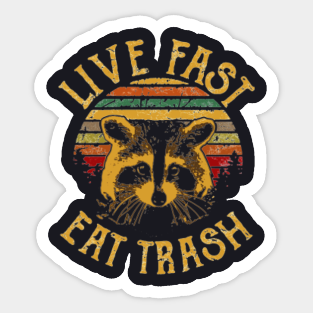 Live Fast Eat Trash Live Fast Eat Trash Sticker TeePublic